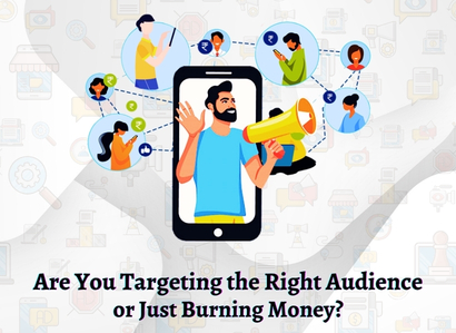 Are You Targeting the Right Audience or Just Burning Money?